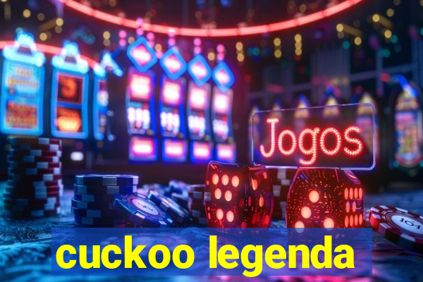 cuckoo legenda